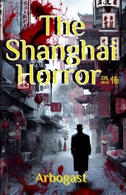 The Shanghai Horror Paperback Independently Published