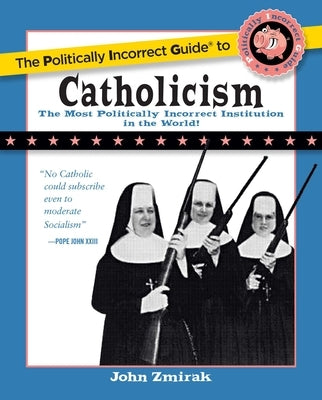 The Politically Incorrect Guide to Catholicism Paperback Regnery Publishing