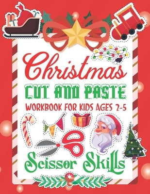 Christmas Cut and Paste Work Book For Kids: Christmas Cut and Paste Workbook for Kids, A Fun Cutting Practice Activity Book for Toddlers and Kids ages Paperback Independently Published
