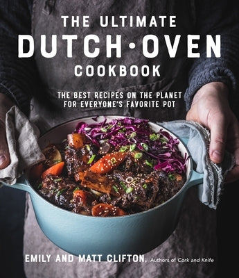 The Ultimate Dutch Oven Cookbook: The Best Recipes on the Planet for Everyone's Favorite Pot Page Street Publishing