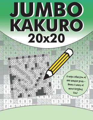 Jumbo Kakuro: 100 Kakuro Puzzles with Giant 20x20 Grids Paperback Clarity Media Ltd