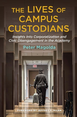 The Lives of Campus Custodians: Insights into Corporatization and Civic Disengagement in the Academy Paperback Routledge
