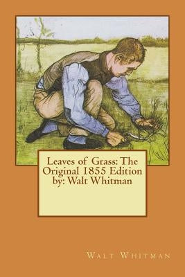 Leaves of Grass: The Original 1855 Edition by: Walt Whitman Paperback Createspace Independent Publishing Platform