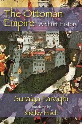 The Ottoman Empire: A Short History Paperback Markus Wiener Publishers