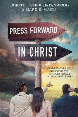 Press Forward in Christ: Finding Greater Access to the Savior's Grace in Troubled Times Paperback Cedar Fort