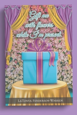 Gift me with flowers while I'm present.: The revolution of LT. Paperback Independently Published