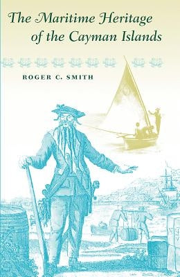 The Maritime Heritage of the Cayman Islands Paperback University Press of Florida