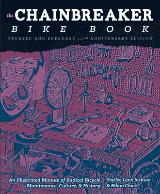 The Chainbreaker Bike Book: A Rough Guide to Bicycle Maintenance Paperback Microcosm Publishing