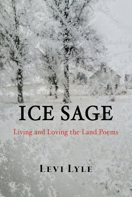 Ice Sage: Living and Loving the Land Paperback Ice Sage