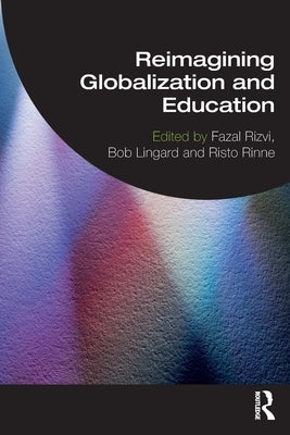Reimagining Globalization and Education Paperback Routledge