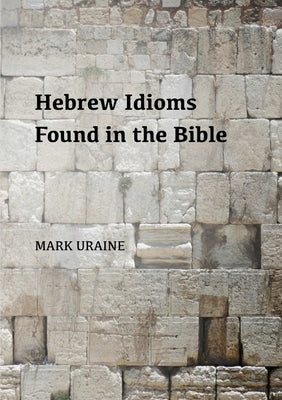 Hebrew Idioms Found in the Bible Paperback Lulu.com