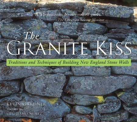 Granite Kiss: Traditions and Techniques of Building New England Stone Walls Paperback Countryman Press