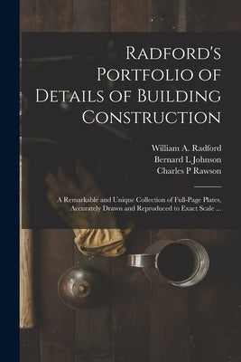 Radford's Portfolio of Details of Building Construction: a Remarkable and Unique Collection of Full-page Plates, Accurately Drawn and Reproduced to Ex Paperback Legare Street Press