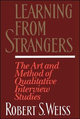 Learning from Strangers: The Art and Method of Qualitative Interview Studies Free Press