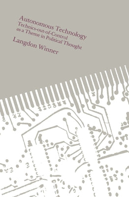 Autonomous Technology: Technics-Out-Of-Control as a Theme in Political Thought Paperback MIT Press