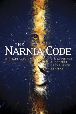 The Narnia Code: C. S. Lewis and the Secret of the Seven Heavens Tyndale House Publishers