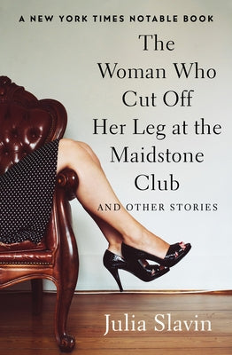 The Woman Who Cut Off Her Leg at the Maidstone Club: And Other Stories Paperback Open Road Media