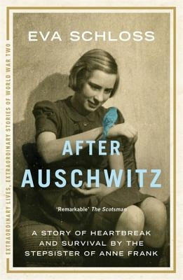 After Auschwitz: A Story of Heartbreak and Survival by the Stepsister of Anne Frank by Schloss, Eva