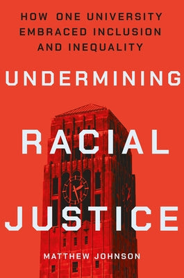 Undermining Racial Justice: How One University Embraced Inclusion and Inequality Paperback Cornell University Press