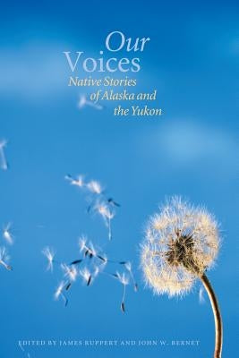 Our Voices: Native Stories of Alaska and the Yukon Paperback Bison