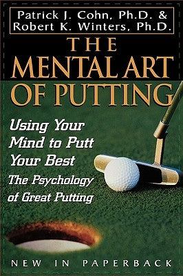 The Mental Art of Putting: Using Your Mind to Putt Your Best Paperback Taylor Trade Publishing