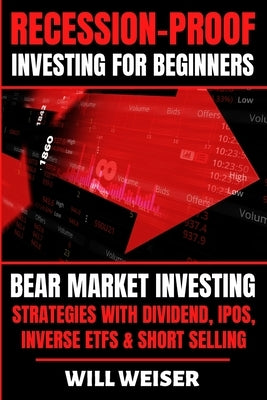 Recession-Proof investing for beginners: Bear Market Investing Strategies with Dividend, IPOs, Inverse ETFs & Short Selling Paperback Pastor Publishing Ltd