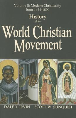 History of the World Christian Movement, Volume 2: Modern Christianity from 1454-1800 Paperback Orbis Books
