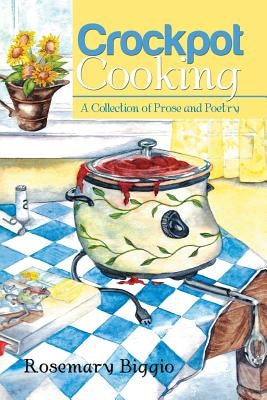 Crockpot Cooking: A Collection of Prose and Poetry Paperback Xlibris