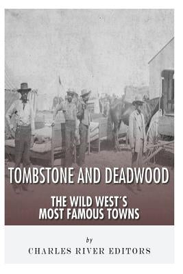 Tombstone and Deadwood: The Wild West's Most Famous Towns Paperback Createspace Independent Publishing Platform