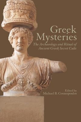 Greek Mysteries: The Archaeology of Ancient Greek Secret Cults Paperback Routledge