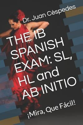 The Ib Spanish Exam: Sl, Hl and AB Initio: Paperback Createspace Independent Publishing Platform