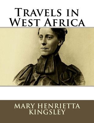 Travels in West Africa Paperback Createspace Independent Publishing Platform