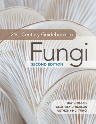 21st Century Guidebook to Fungi by Moore, David