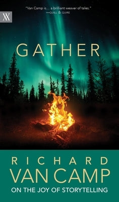 Gather: Richard Van Camp on the Joy of Storytelling University of Regina Press