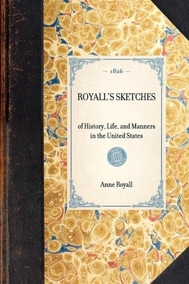 Royall's Sketches: Of History, Life, and Manners in the United States Paperback Applewood Books