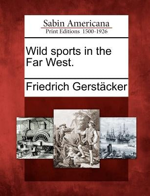 Wild Sports in the Far West. Paperback Gale, Sabin Americana