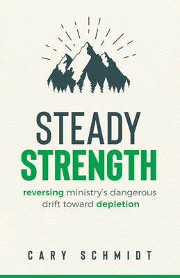Steady Strength: Reversing Ministry's Dangerous Drift Toward Depletion Paperback Moody Publishers