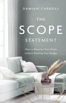 The Scope Statement: How to Renovate Your Home without Breaking Your Budget Paperback Houndstooth Press