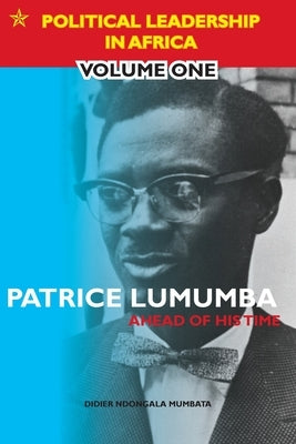Patrice Lumumba - Ahead of His Time by Mumbata, Didier Ndongala