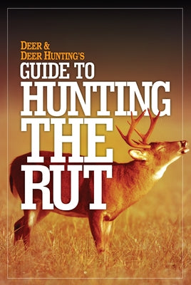Deer & Deer Hunting's Guide to Hunting in the Rut Paperback Krause Publications