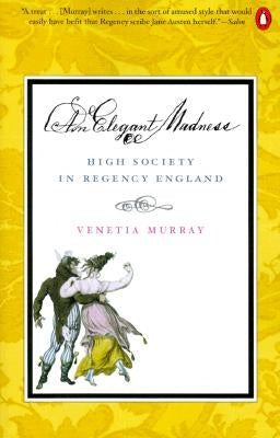 An Elegant Madness: High Society in Regency England Paperback Penguin Books