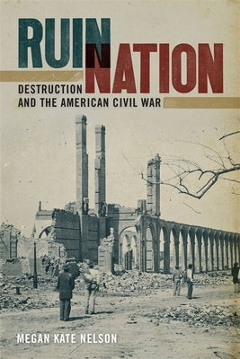 Ruin Nation: Destruction and the American Civil War Paperback University of Georgia Press