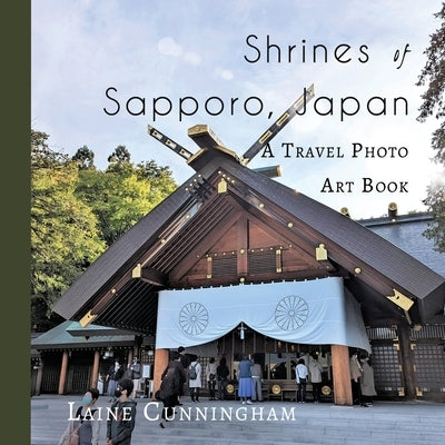 Shrines of Sapporo, Japan: A Travel Photo Art Book Paperback Sun Dogs Creations