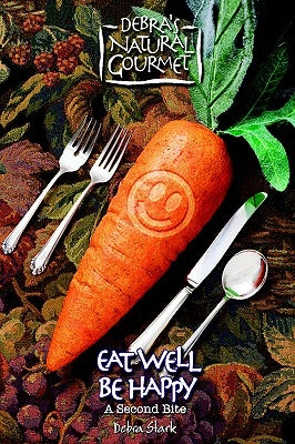 Eat Well Be Happy - A Second Bite Paperback Debra's Natural Gourmet