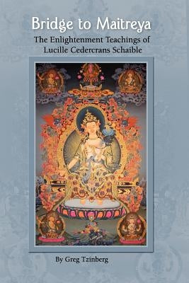 Bridge to Maitreya: The Enlightenment Teachings of Lucille Cedercrans Schaible Paperback Createspace Independent Publishing Platform