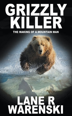 Grizzly Killer: The Making of A Mountain Man Paperback Wolfpack Publishing