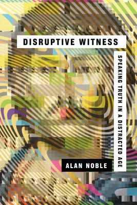 Disruptive Witness: Speaking Truth in a Distracted Age IVP Books
