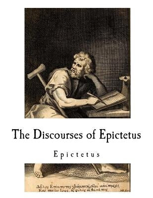 The Discourses of Epictetus: Epictetus Paperback Createspace Independent Publishing Platform