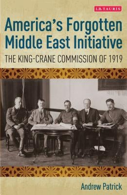 America's Forgotten Middle East Initiative: The King-Crane Commission of 1919 Paperback Bloomsbury Publishing PLC
