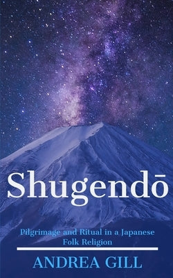Shugendo: Pilgrimage and Ritual in a Japanese Folk Religion Paperback Independently Published